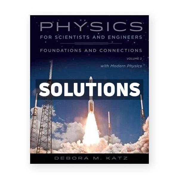 Physics for Scientists and Engineers Foundations and Connections Volume 2 1st edition Katz Solutions Manual