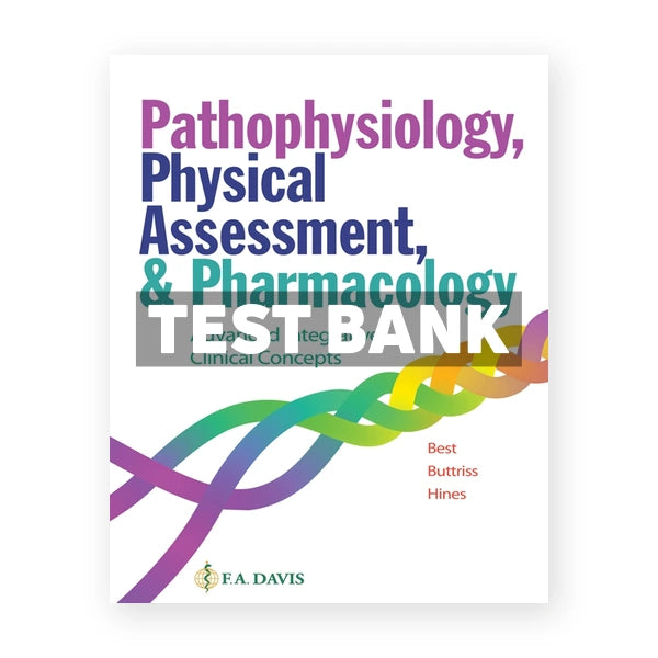 Pathophysiology Physical Assessment and Pharmacology - Advanced Integrative Clinical Concepts 1st edition Best Test Bank