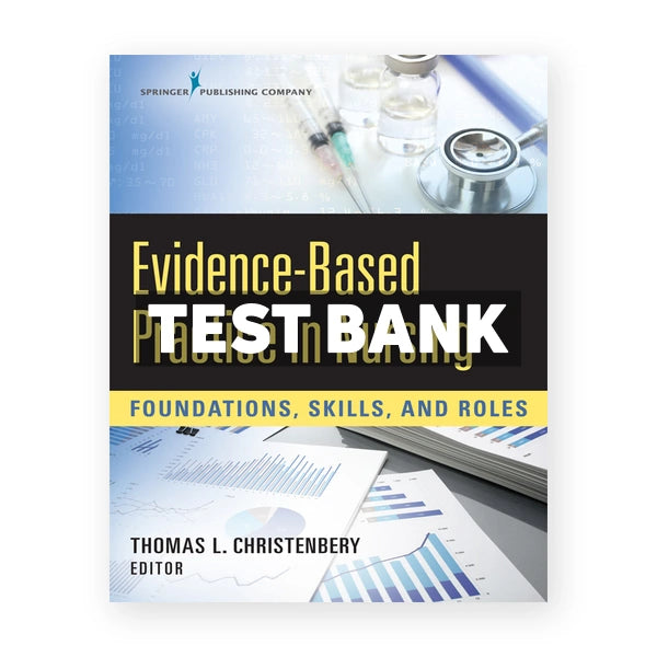 Evidence-Based Practice in Nursing Foundations Skills and Roles 1st edition Christenbery Test Bank
