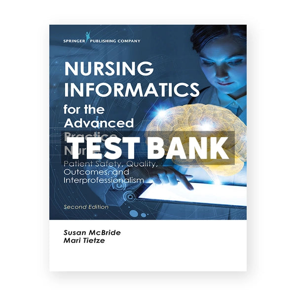 Nursing Informatics for the Advanced Practice Nurse Patient Safety Quality Outcomes and Interprofessionalism 2nd edition McBride Test Bank