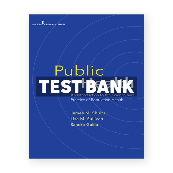 Public Health An Introduction to the Science and Practice of Population Health 1st edition Shultz Test Bank