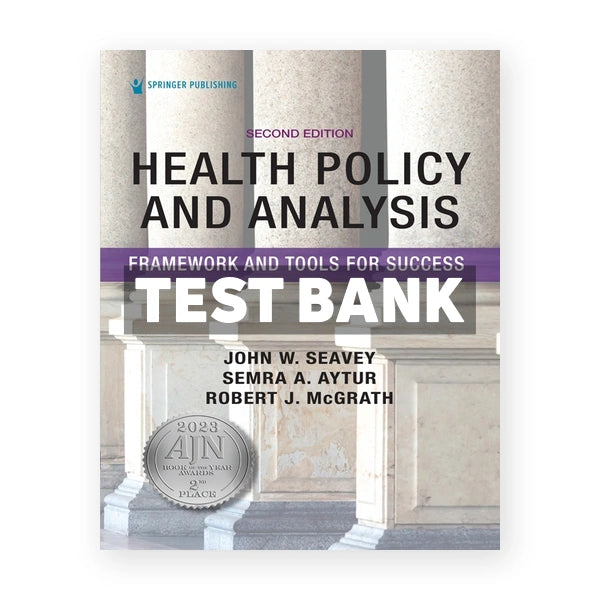 Health Policy and Analysis - Framework and Tools for Success 2nd edition Seavey Test Bank