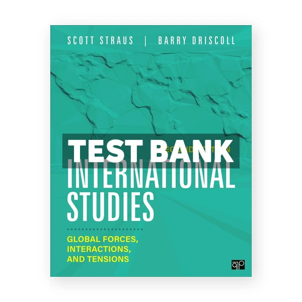 International Studies - Global Forces Interactions and Tensions 2nd edition Straus Test Bank