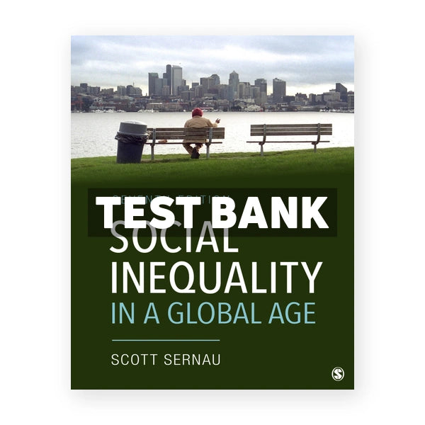 Social Inequality in a Global Age 7th edition Sernau Test Bank