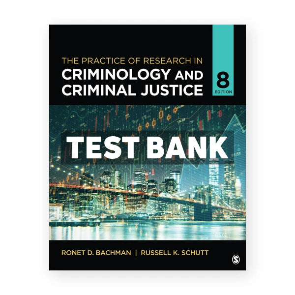 The Practice of Research in Criminology and Criminal Justice 8th edition Bachman Test Bank
