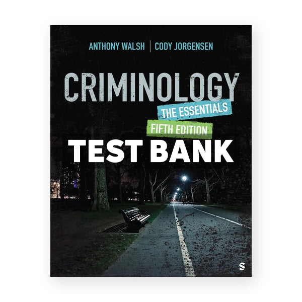 Criminology - The Essentials 5th edition Walsh Test Bank