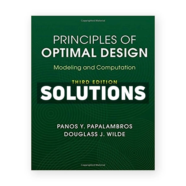 Principles of Optimal Design Modeling and Computation 3rd edition Papalambros Solutions Manual
