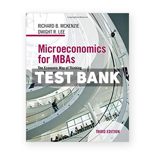 Microeconomics for MBAs The Economic Way of Thinking for Managers 3rd edition McKenzie Test Bank