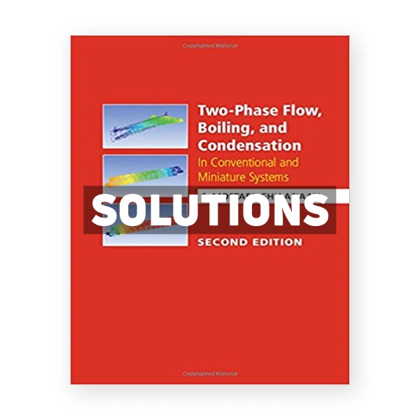 Two Phase Flow Boiling and Condensation In Conventional and Miniature Systems 2nd edition Ghiaasiaan Solutions Manual