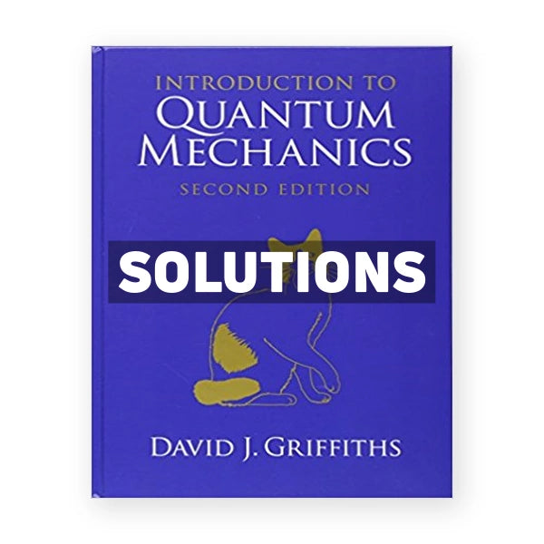Introduction to Quantum Mechanics 2nd edition Griffiths Solutions Manual