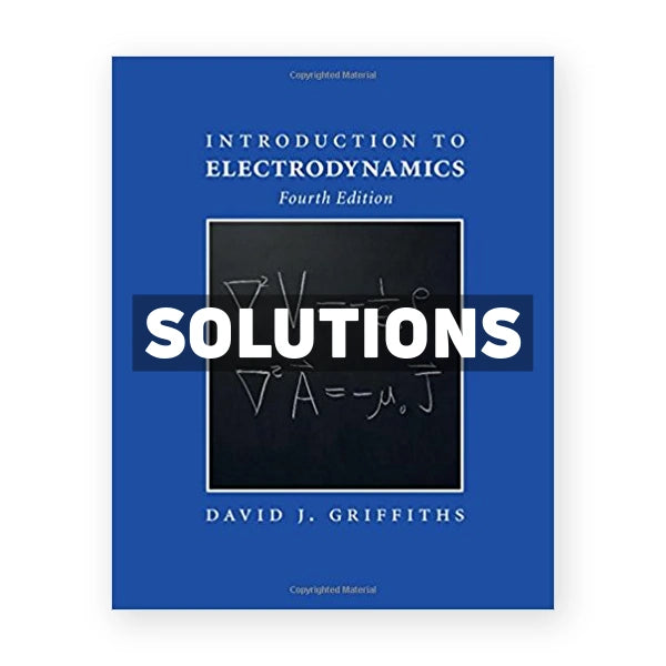 Introduction to Electrodynamics 4th edition Griffiths Solutions Manual
