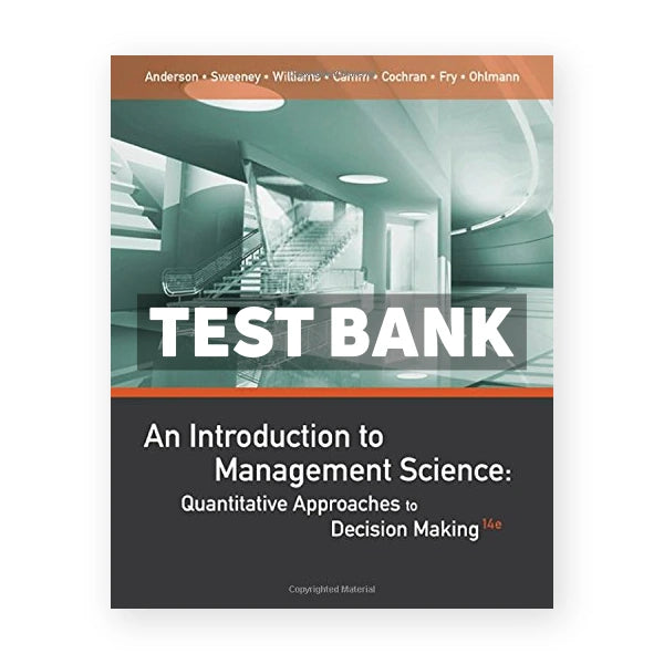 An Introduction to Management Science Quantitative Approaches to Decision Making 14th edition Anderson Test Bank