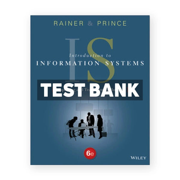 Introduction to Information Systems 6th edition Rainer Test Bank