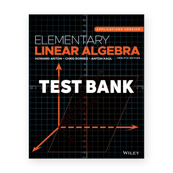 Elementary Linear Algebra 12th edition Anton Test Bank