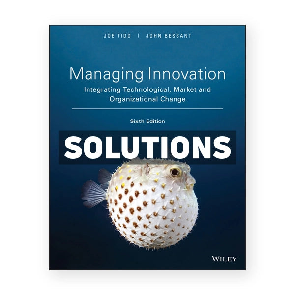 Managing Innovation Integrating Technological Market and Organizational Change 6th edition Tidd Solutions Manual