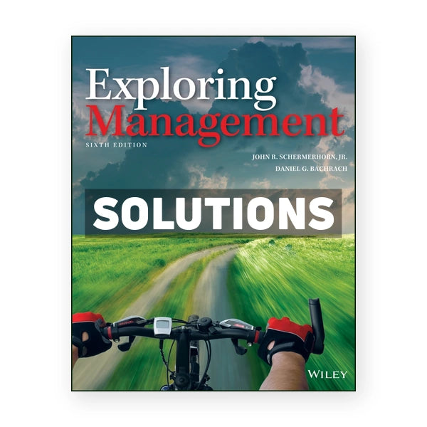 Exploring Management 6th edition Schermerhorn Solutions Manual