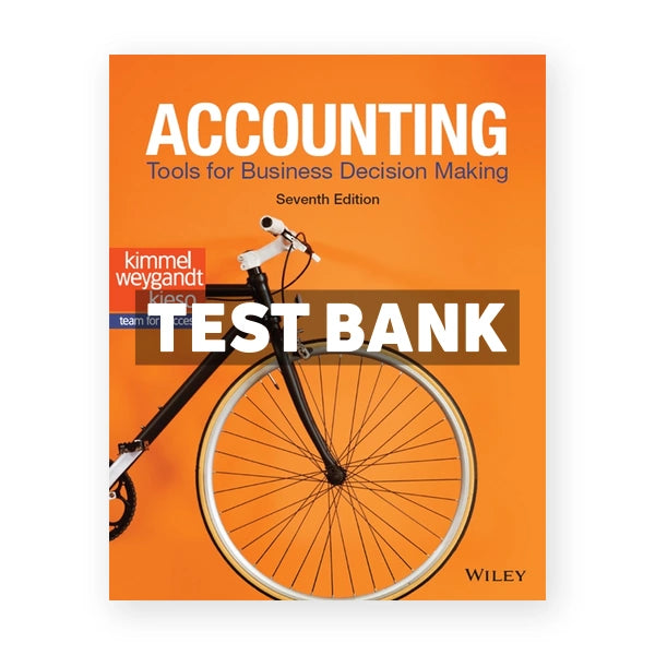 Accounting Tools for Business Decision Making 7th edition Kimmel Test Bank