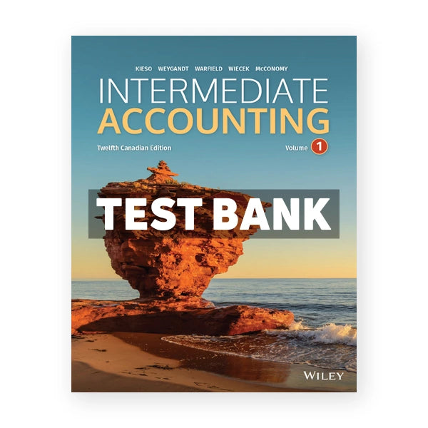 Intermediate Accounting Volume 1 (Canadian) 12th edition Kieso Test Bank
