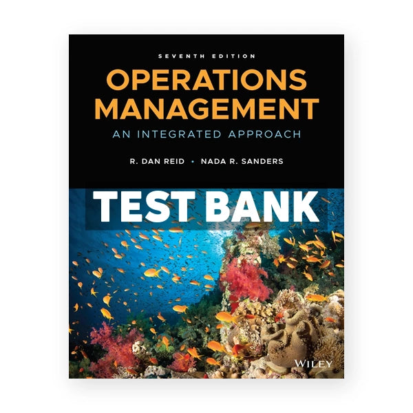 Operations Management An Integrated Approach 7th edition Reid Test Bank