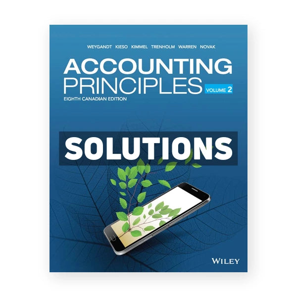 Accounting Principles Volume 2 (Canadian) 8th edition Weygandt Solutions Manual