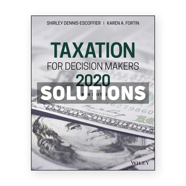 Taxation for Decision Makers 2020 10th edition Dennis-Escoffier Solutions Manual
