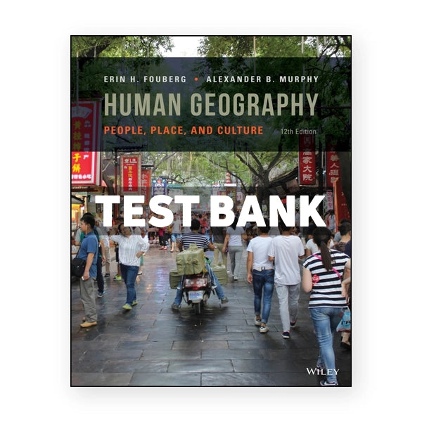 Human Geography People Place and Culture 12th edition Fouberg Test Bank
