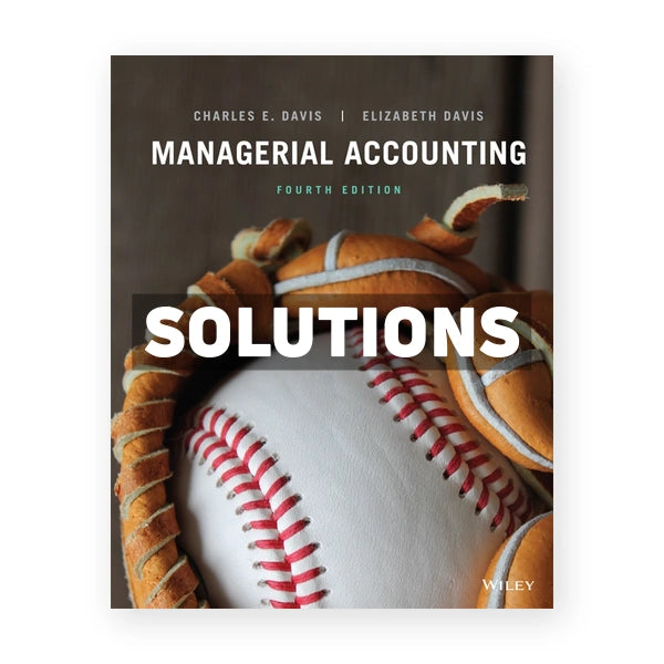 Managerial Accounting 4th edition Davis Solutions Manual