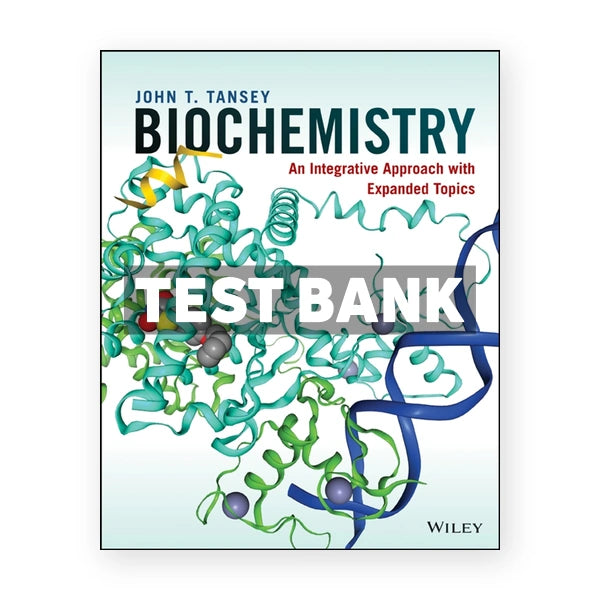 Biochemistry An Integrative Approach with Expanded Topics 1st edition Tansey Test Bank