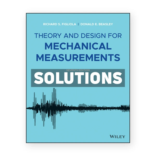 Theory and Design for Mechanical Measurements 7th edition Figliola Solutions Manual