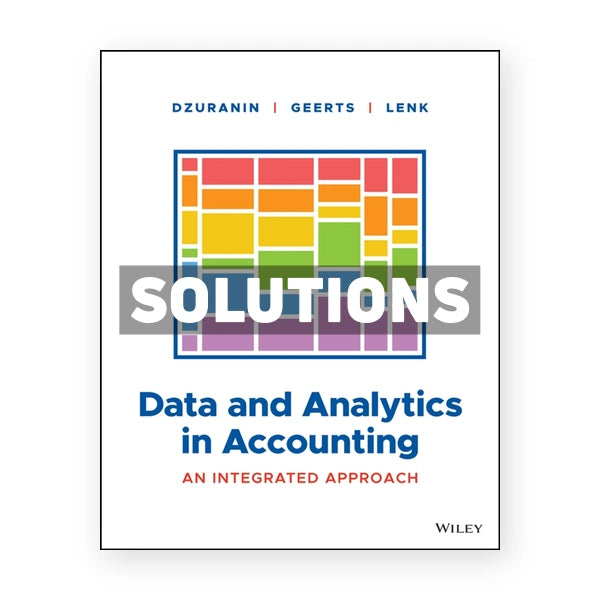 Data and Analytics in Accounting - An Integrated Approach 1st edition Dzuranin Solutions Manual
