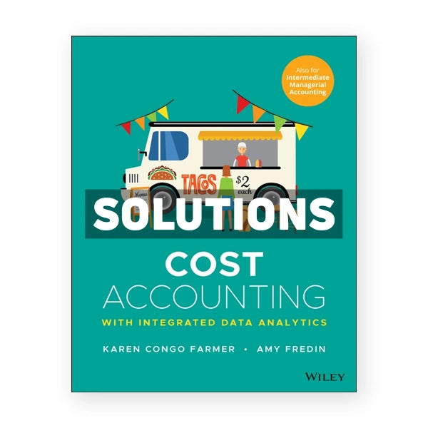 Cost Accounting With Integrated Data Analytics 1st edition Farmer Solutions Manual