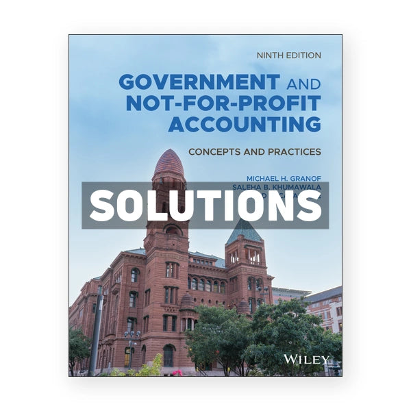 Government and Not for Profit Accounting Concepts and Practices 9th edition Granof Solutions Manual