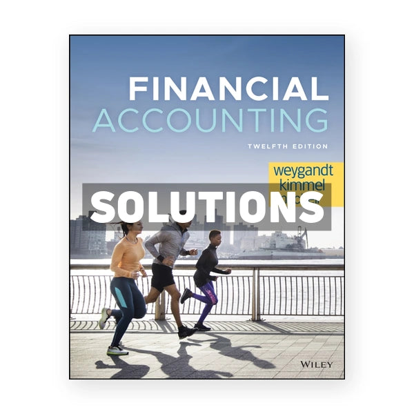 Financial Accounting 12th edition Weygandt Solutions Manual