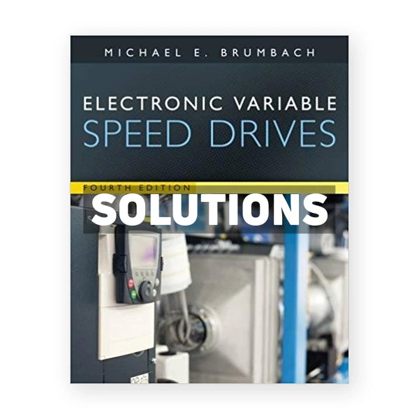 Electronic Variable Speed Drives 4th edition Brumbach Solutions Manual