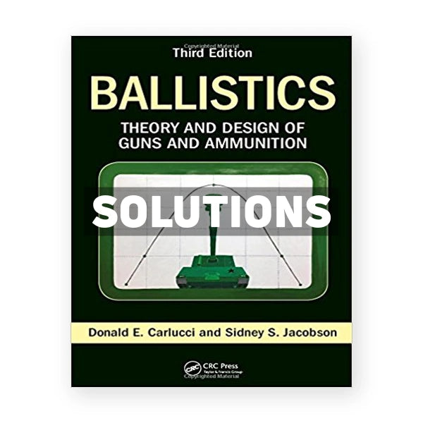 Ballistics Theory and Design of Guns and Ammunition 3rd edition Carlucci Solutions Manual
