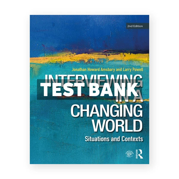 Interviewing in a Changing World - Situations and Contexts 2nd edition Amsbary Test Bank