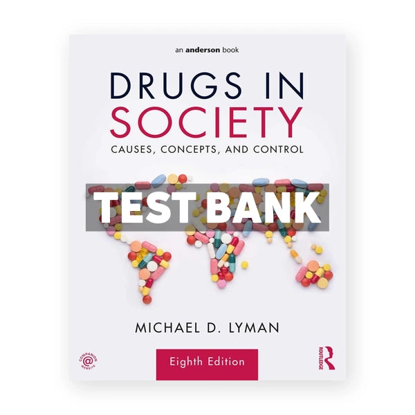 Drugs in Society - Causes Concepts and Control 8th edition Lyman Test Bank
