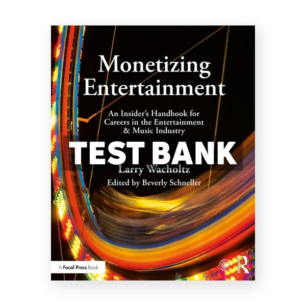 Monetizing Entertainment - An Insider's Handbook for Careers in the Entertainment & Music Industry 1st edition Wacholtz Test Bank