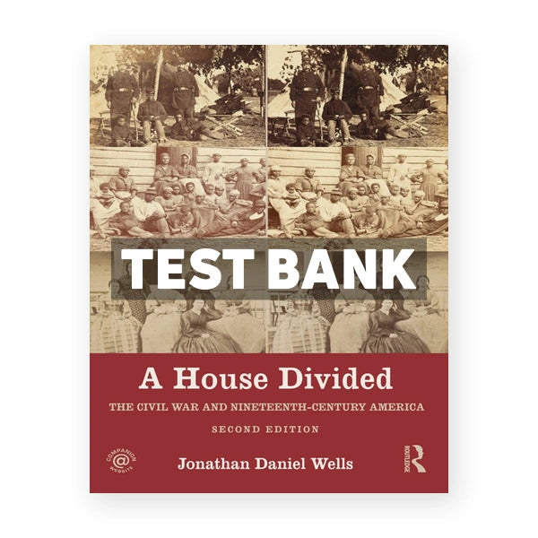 A House Divided - The Civil War and Nineteenth-Century America 2nd edition Wells Test Bank