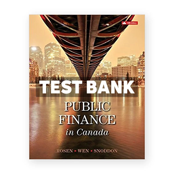 Public Finance in Canada (Canadian) 5th edition Rosen Test Bank