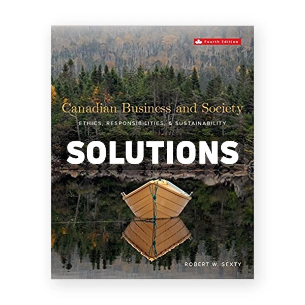 Canadian Business and Society Ethics Responsibilities and Sustainability (Canadian) 4th edition Sexty Solutions Manual