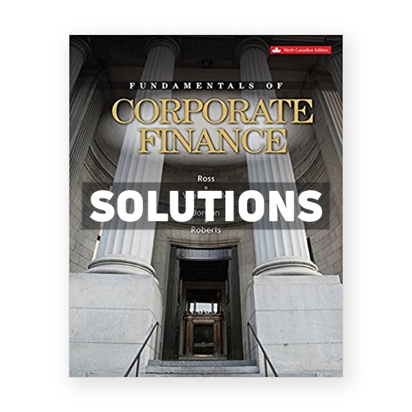 Fundamentals of Corporate Finance (Canadian) 9th edition Ross Solutions Manual