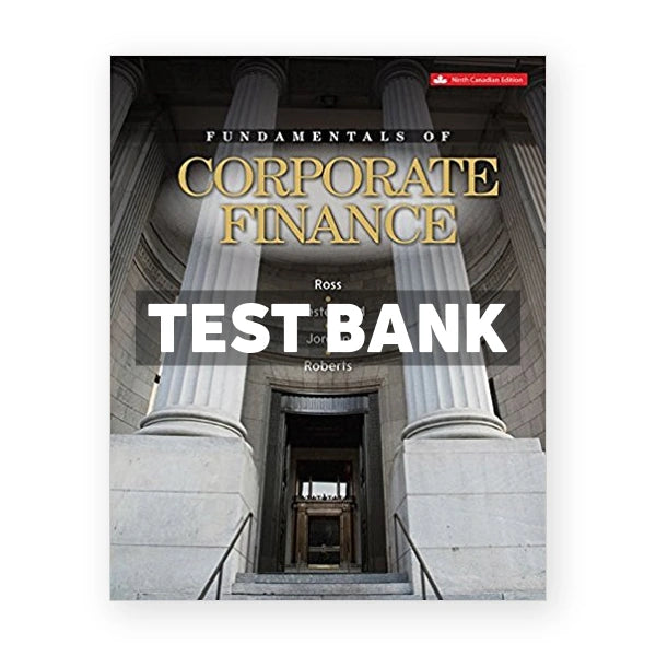 Fundamentals of Corporate Finance (Canadian) 9th edition Ross Test Bank