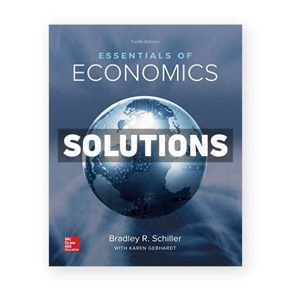 Essentials of Economics 10th edition Schiller Solutions Manual