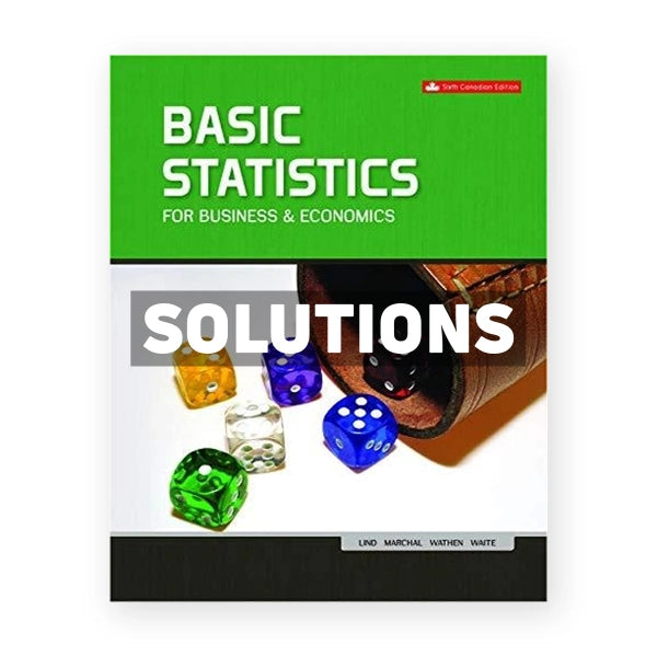 Basic Statistics for Business and Economics (Canadian) 6th edition Lind Solutions Manual