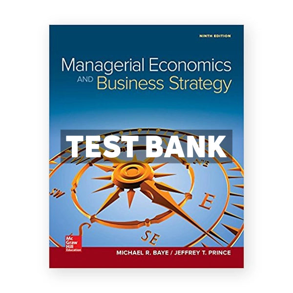 Managerial Economics and Business Strategy 9th edition Baye Test Bank