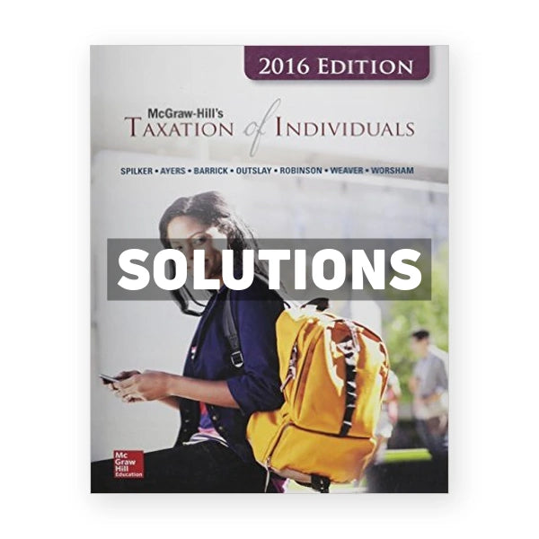 Taxation of Individuals and Business Entities 2016 Edition 7th edition Spilker Solutions Manual