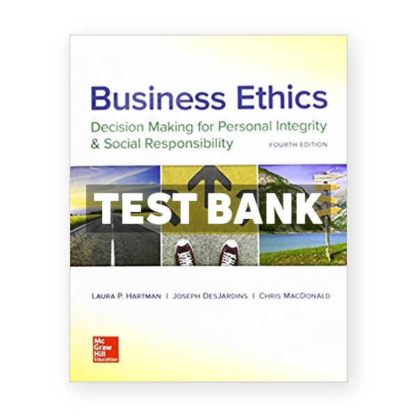 Business Ethics Decision Making for Personal Integrity and Social Responsibility 4th edition Hartman Test Bank