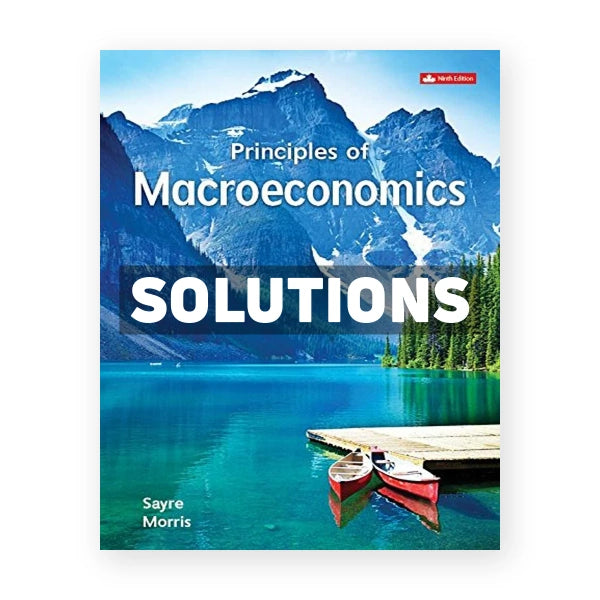 Principles of Macroeconomics (Canadian) 9th edition Sayre Solutions Manual
