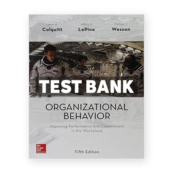 Organizational Behavior Improving Performance and Commitment in the Workplace 5th edition Colquitt Test Bank